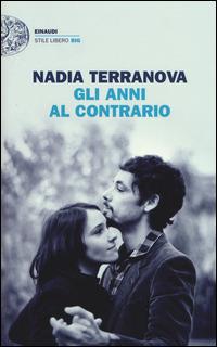 Gli anni al contrario - Nadia Terranova - Libro Einaudi 2015, Einaudi. Stile libero big | Libraccio.it