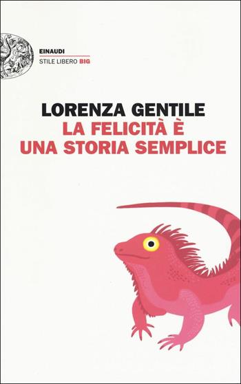 La felicità è una storia semplice - Lorenza Gentile - Libro Einaudi 2017, Einaudi. Stile libero big | Libraccio.it