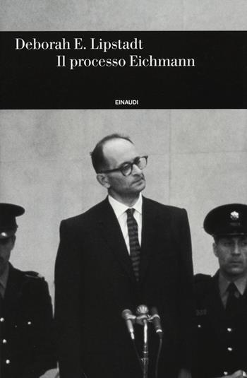 Il processo Eichmann - Deborah E. Lipstadt - Libro Einaudi 2014, Einaudi. Storia | Libraccio.it