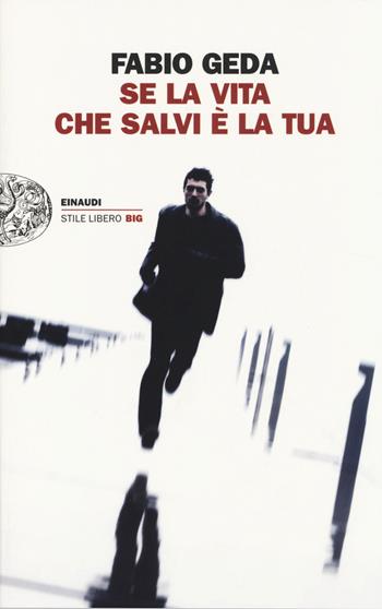 Se la vita che salvi è la tua - Fabio Geda - Libro Einaudi 2014, Einaudi. Stile libero big | Libraccio.it