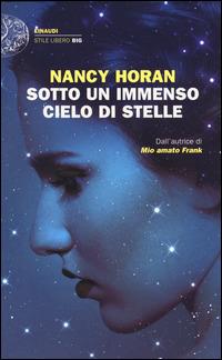 Sotto un immenso cielo di stelle - Nancy Horan - Libro Einaudi 2014, Einaudi. Stile libero big | Libraccio.it