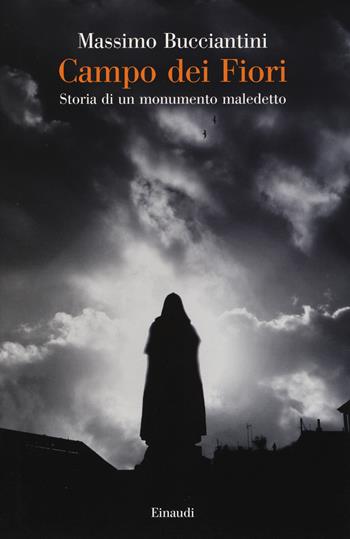 Campo dei Fiori. Storia di un monumento maledetto - Massimo Bucciantini - Libro Einaudi 2015, Saggi | Libraccio.it
