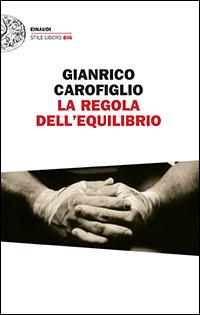 La regola dell'equilibrio - Gianrico Carofiglio - Libro Einaudi 2014, Einaudi. Stile libero big | Libraccio.it