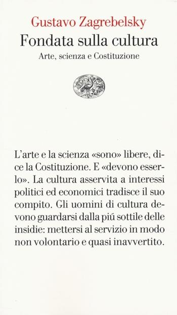 Fondata sulla cultura. Arte, scienza e Costituzione - Gustavo Zagrebelsky - Libro Einaudi 2014, Vele | Libraccio.it