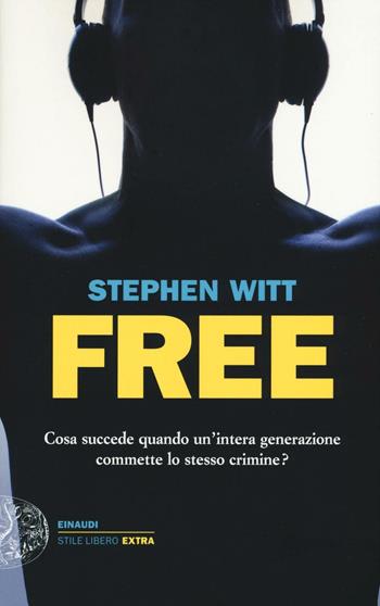 Free - Stephen Witt - Libro Einaudi 2016, Einaudi. Stile libero extra | Libraccio.it