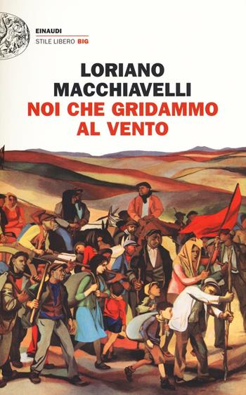 Noi che gridammo al vento - Loriano Macchiavelli - Libro Einaudi 2016, Einaudi. Stile libero big | Libraccio.it