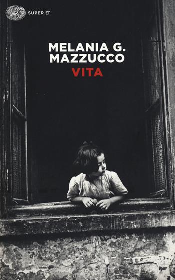 Vita - Melania G. Mazzucco - Libro Einaudi 2014, Super ET | Libraccio.it