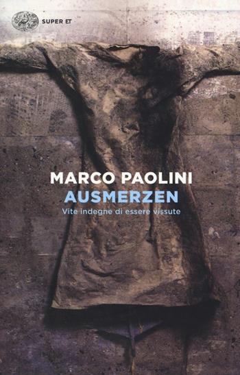 Ausmerzen. Vite indegne di essere vissute - Marco Paolini - Libro Einaudi 2014, Super ET | Libraccio.it