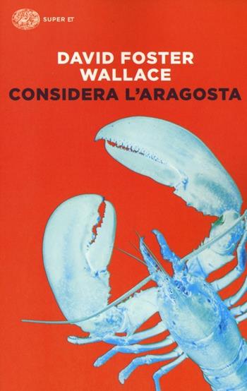 Considera l'aragosta - David Foster Wallace - Libro Einaudi 2014, Super ET | Libraccio.it