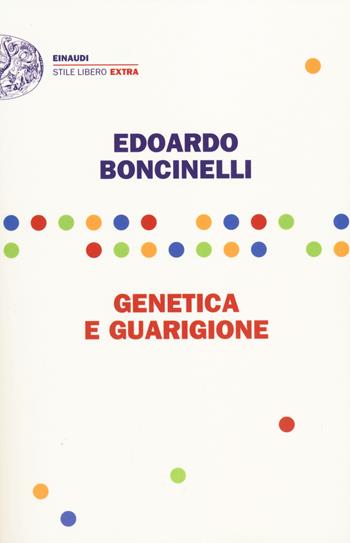Genetica e guarigione - Edoardo Boncinelli - Libro Einaudi 2014, Einaudi. Stile libero extra | Libraccio.it
