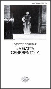 La gatta Cenerentola. Favola in musica in tre atti - Roberto De Simone - Libro Einaudi 1997, Collezione di teatro | Libraccio.it