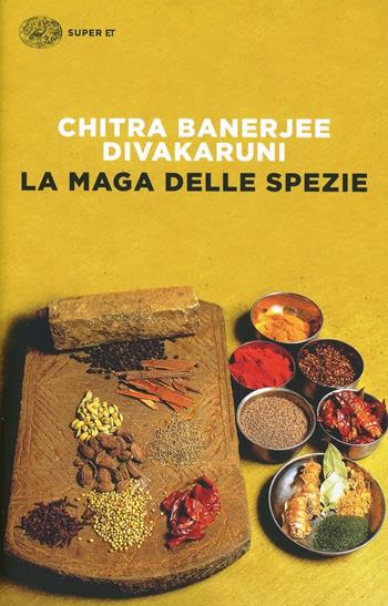 La maga delle spezie - Chitra Banerjee Divakaruni - Libro Einaudi 2014, Super ET | Libraccio.it