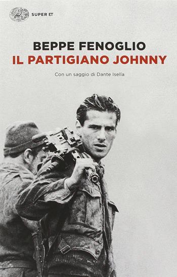 Il partigiano Johnny - Beppe Fenoglio - Libro Einaudi 2014, Super ET | Libraccio.it