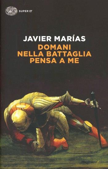 Domani nella battaglia pensa a me - Javier Marías - Libro Einaudi 2014, Super ET | Libraccio.it