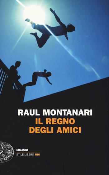 Il regno degli amici - Raul Montanari - Libro Einaudi 2015, Einaudi. Stile libero big | Libraccio.it
