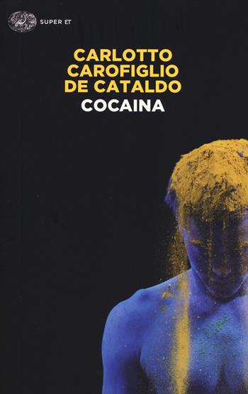 Cocaina - Massimo Carlotto, Gianrico Carofiglio, Giancarlo De Cataldo - Libro Einaudi 2014, Super ET | Libraccio.it