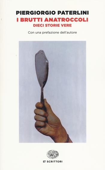 I brutti anatroccoli. Dieci storie vere - Piergiorgio Paterlini - Libro Einaudi 2014, Einaudi tascabili. Scrittori | Libraccio.it