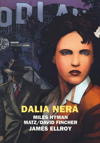 Dalia nera - Miles Hyman, Matz, David Fincher - Libro Einaudi 2014, Einaudi. Stile libero extra | Libraccio.it