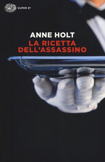 La ricetta dell'assassino - Anne Holt - Libro Einaudi 2014, Super ET | Libraccio.it