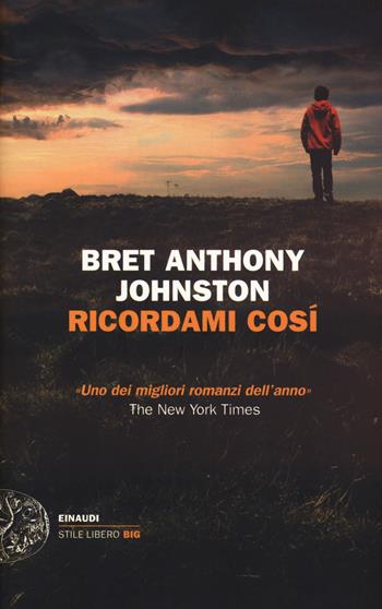 Ricordami così - Bret Anthony Johnston - Libro Einaudi 2015, Einaudi. Stile libero big | Libraccio.it