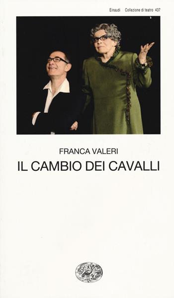 Il cambio dei cavalli - Franca Valeri - Libro Einaudi 2014, Collezione di teatro | Libraccio.it