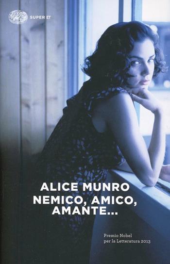 Nemico, amico, amante... - Alice Munro - Libro Einaudi 2014, Super ET | Libraccio.it