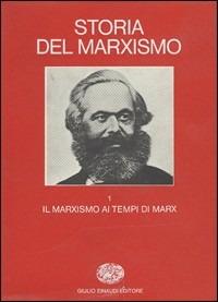 Storia del marxismo. Vol. 1: Il marxismo ai tempi di Marx.  - Libro Einaudi 1997, Grandi opere | Libraccio.it