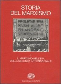 Storia del marxismo. Vol. 2: Il marxismo nell'Età della Seconda Internazionale.  - Libro Einaudi 1997, Grandi opere | Libraccio.it
