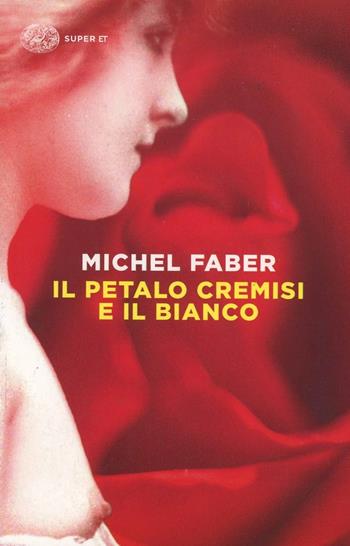 Il petalo cremisi e il bianco - Michel Faber - Libro Einaudi 2014, Super ET | Libraccio.it