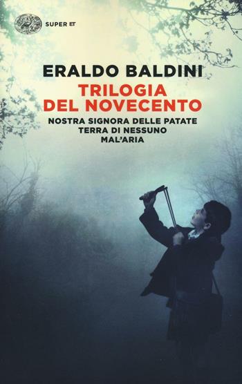 Trilogia del Novecento: Nostra Signora delle patate-Terra di nessuno-Mal'aria - Eraldo Baldini - Libro Einaudi 2016, Super ET | Libraccio.it