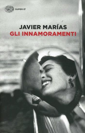 Gli innamoramenti - Javier Marías - Libro Einaudi 2014, Super ET | Libraccio.it
