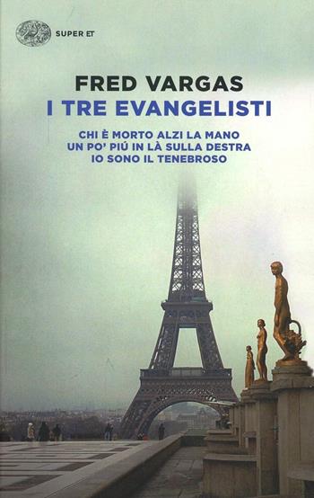 I tre evangelisti: Chi è morto alzi la mano-Un po' più in là sulla destra-Io sono il tenebroso - Fred Vargas - Libro Einaudi 2014, Super ET | Libraccio.it