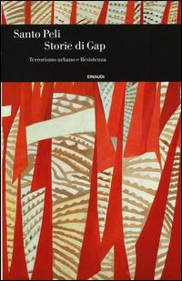 Storie di Gap. Terrorismo urbano e Resistenza - Santo Peli - Libro Einaudi 2014, Einaudi. Storia | Libraccio.it