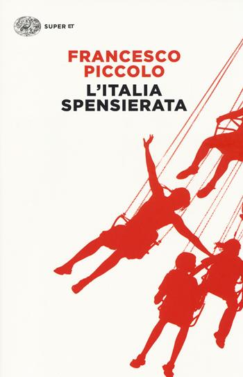 L' Italia spensierata - Francesco Piccolo - Libro Einaudi 2014, Super ET | Libraccio.it