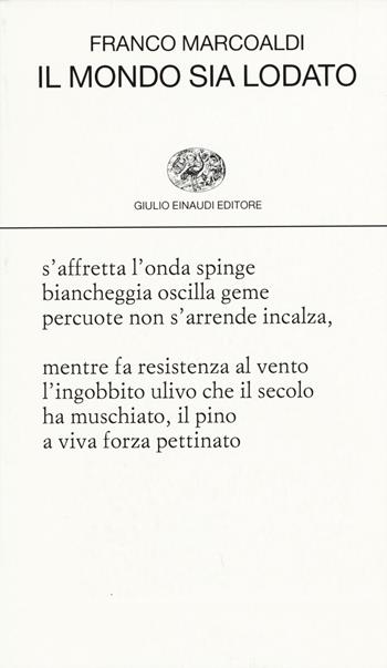 Il mondo sia lodato - Franco Marcoaldi - Libro Einaudi 2015, Collezione di poesia | Libraccio.it