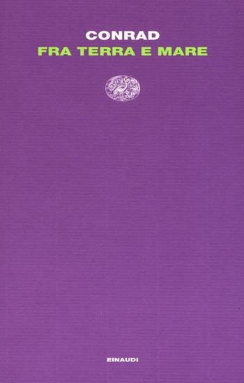 Fra terra e mare - Joseph Conrad - Libro Einaudi 2016, Letture Einaudi | Libraccio.it