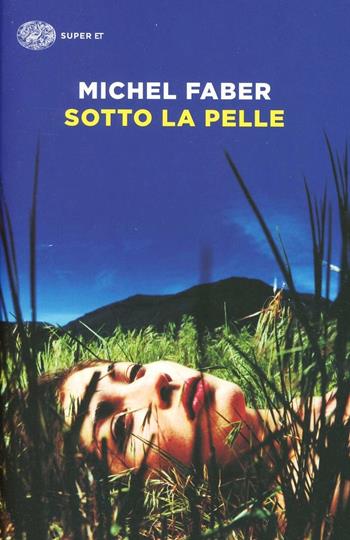 Sotto la pelle - Michel Faber - Libro Einaudi 2014, Super ET | Libraccio.it
