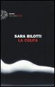 La colpa - Sara Bilotti - Libro Einaudi 2015, Einaudi. Stile libero extra | Libraccio.it
