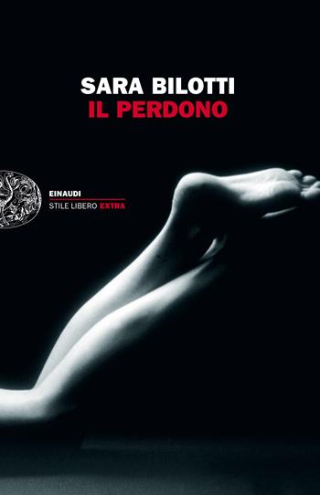 Il perdono - Sara Bilotti - Libro Einaudi 2015, Einaudi. Stile libero big | Libraccio.it