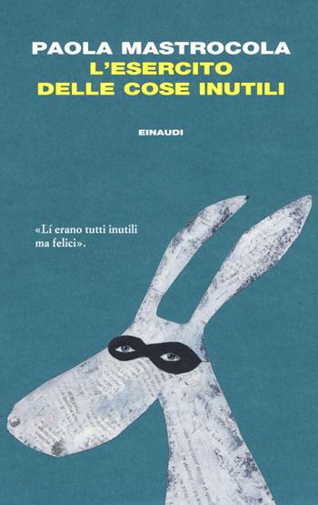 L'esercito delle cose inutili - Paola Mastrocola - Libro Einaudi 2015, I coralli | Libraccio.it