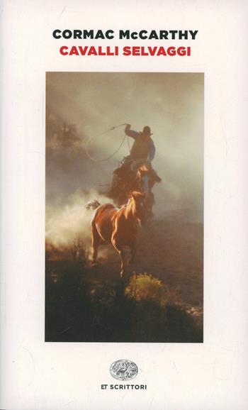 Cavalli selvaggi - Cormac McCarthy - Libro Einaudi 2014, Einaudi tascabili. Scrittori | Libraccio.it