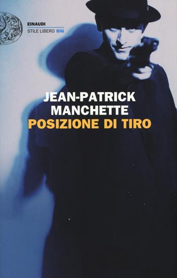 Posizione di tiro - Jean-Patrick Manchette - Libro Einaudi 2015, Einaudi. Stile libero big | Libraccio.it