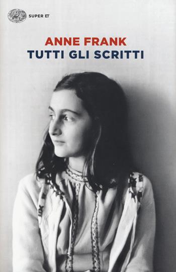 Tutti gli scritti - Anne Frank - Libro Einaudi 2015, Super ET | Libraccio.it
