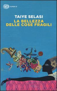 La bellezza delle cose fragili - Taiye Selasi - Libro Einaudi 2015, Super ET | Libraccio.it