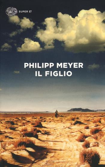 Il figlio - Philipp Meyer - Libro Einaudi 2015, Super ET | Libraccio.it