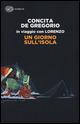 Un giorno sull'isola. In viaggio con Lorenzo - Concita De Gregorio - Libro Einaudi 2015, Super ET | Libraccio.it