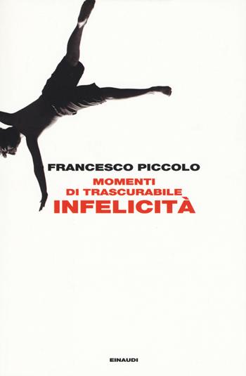 Momenti di trascurabile infelicità - Francesco Piccolo - Libro Einaudi 2015, L'Arcipelago Einaudi | Libraccio.it