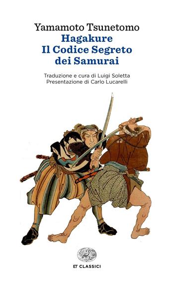 Hagakure. Il codice segreto dei samurai - Yamamoto Tsunetomo - Libro Einaudi 2015, Einaudi tascabili. Classici | Libraccio.it