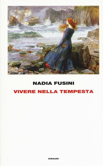 Vivere nella tempesta - Nadia Fusini - Libro Einaudi 2016, Frontiere Einaudi | Libraccio.it
