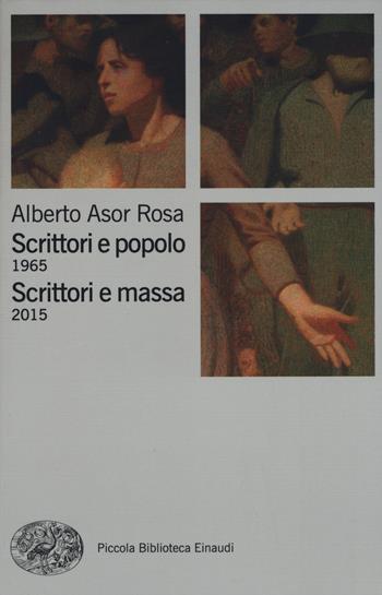 Scrittori e popolo (1965)-Scrittori e massa (2015) - Alberto Asor Rosa - Libro Einaudi 2015, Piccola biblioteca Einaudi | Libraccio.it